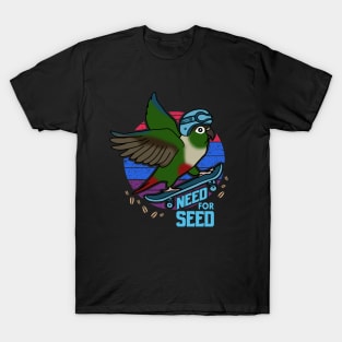 green cheeked conure need for seed T-Shirt